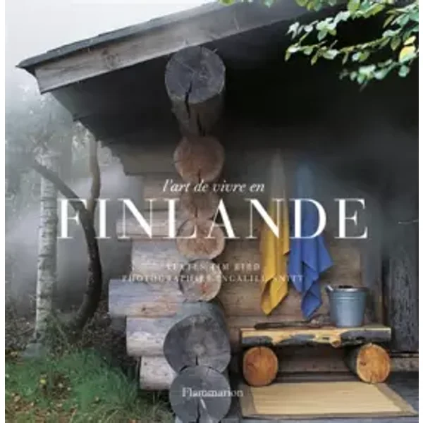 L'art de vivre en Finlande - Tim Bird, Ingalill Snitt, Juhani Pallasmaa, Géraldine Bretault