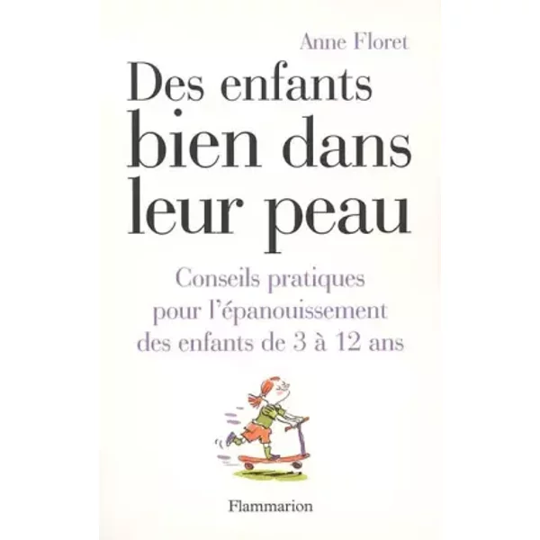 Des Enfants Bien Dans Leur Peau : Conseils Pratiques Pour L'éPanouissement Des Enfants De 3 à 12 Ans - Anne Floret-image