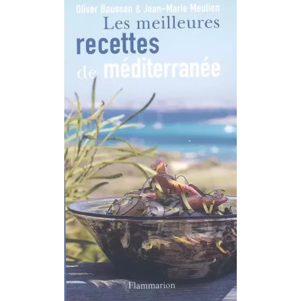 Les meilleures recettes de Méditerranée - Olivier Baussan