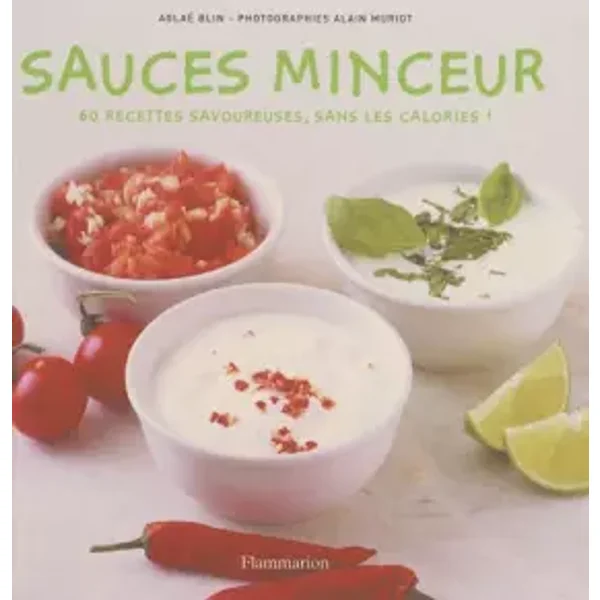 Sauces minceur: Toutes les saveurs sans les calories ! - Aglaé Blin, Alain Muriot