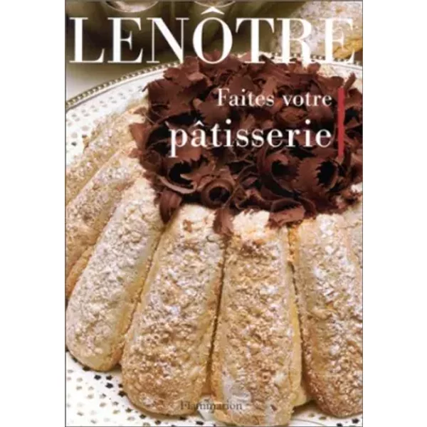 Faites votre pâtisserie - Gaston Lenôtre