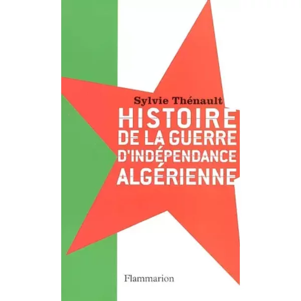 Histoire de la guerre d'indépendance algérienne - Sylvie Thénault