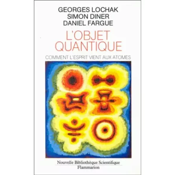 L' Objet quantique : Comment l'esprit vient aux atomes - Diner, Léon-Paul Fargue, Georges Lochak