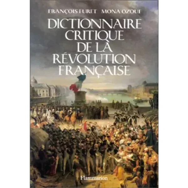 Dictionnaire critique de la Révolution française - Francois Furet, Mona Ozouf
