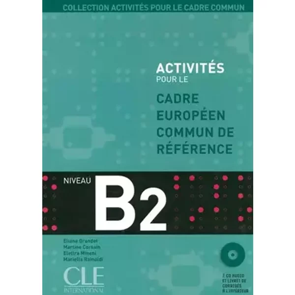 Activités pour le Cadre commun – Niveau B2 - Livre de l'élève + CD - Martine Corsain, Eliane Grandet, Elettra Mineni, Mariella Rainoldi