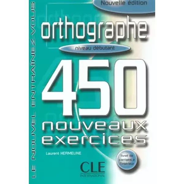 Orthographe 450 exercices - Niveau débutant - Cahier d'activités - Laurent Hermeline