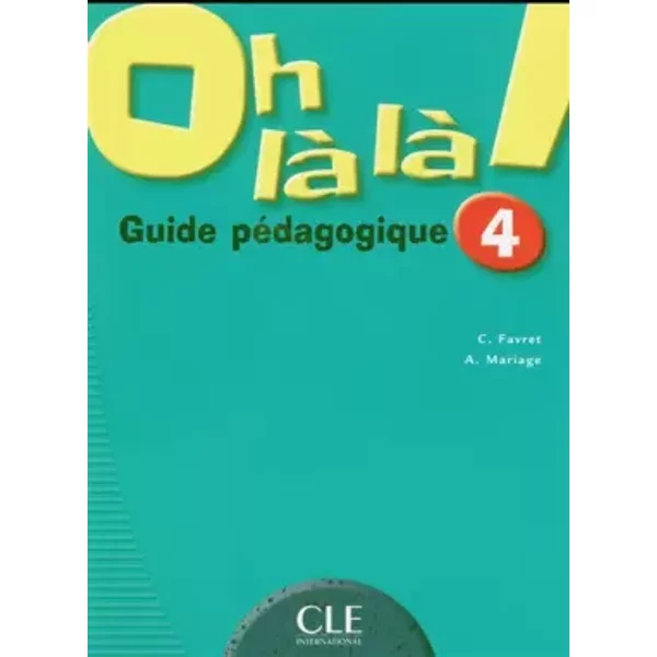 Oh là là! 4 - Guide pédagogique - C. Favret, A. Mariage