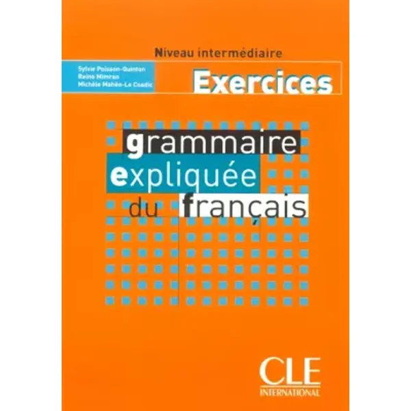 Grammaire expliquée du français, niveau intermédiaire (exercices) - Collectif