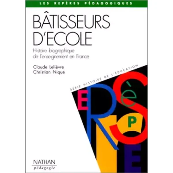 Bâtisseurs d'école. Histoire biographique de l'enseignement en France - Christian Nique, Claude Lelièvre