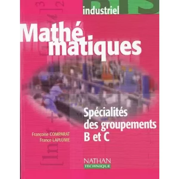 Mathématiques : Spécialités des groupements B et C, BTS industriels - Collectif