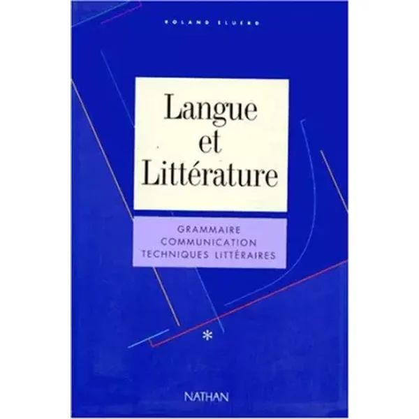 LANGUE ET LITTERATURE. : Grammaire, Communication, Techniques littéraires - R. Eluerd