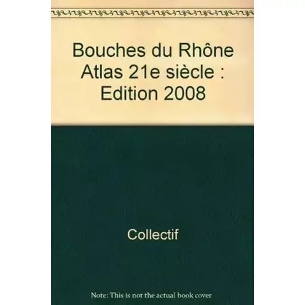 Bouches du Rhône Atlas 21e siècle : Edition 2008 - Collectif