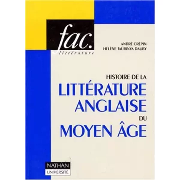 Histoire de la littérature anglaise du Moyen âge - André Crépin, Hélène Taurinya Dauby