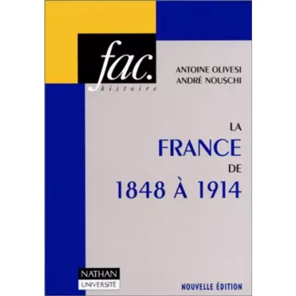 La France de 1848 à 1914 - André Nouschi, Antoine Olivesi