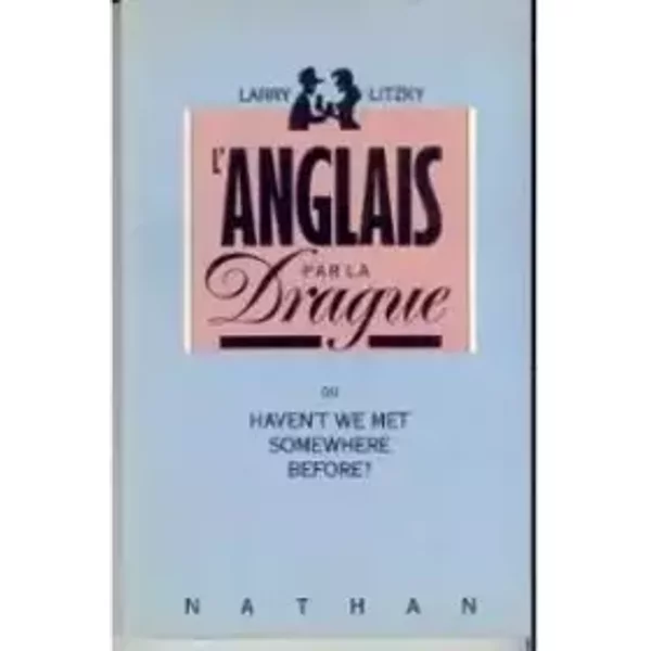 L'anglais par la drague ou Haven't we met somewhere before ? - Larry Litzky