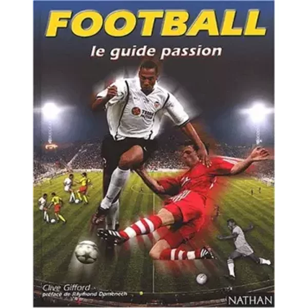 Football : Le Guide Passion - Clive Gifford, Raymond Domenech, Thomas Guidicelli-image