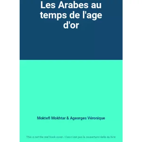 Les Arabes Au Temps De L'age D'or - Moktefi Mokhtar, Ageorges VéRonique-image