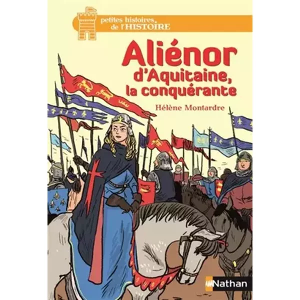 Aliénor d'Aquitaine, la conquérante - Dès 12 ans (11) - Hélène Montardre, Benjamin Bachelier