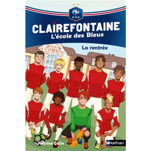 Clairefontaine, L'éCole Des Bleus - La RentréE - FéDéRation FrançAise De Football - DèS 8 Ans (01) - Fabrice Colin-image