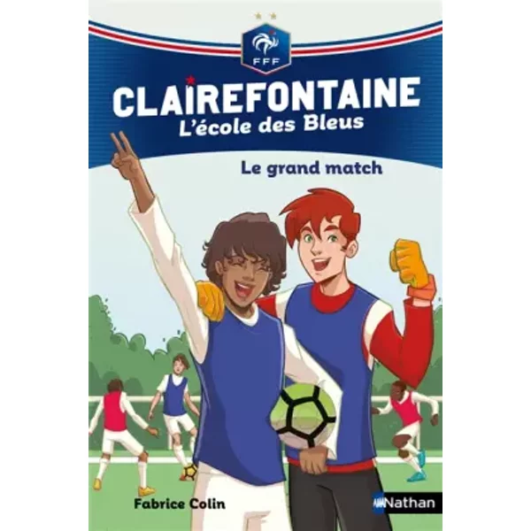 Clairefontaine, L'éCole Des Bleus - Le Grand Match - FéDéRation FrançAise De Football - DèS 8 Ans (3) - Fabrice Colin Et Christine Chatal-image