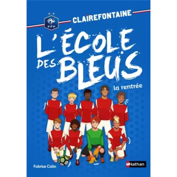 Clairefontaine - L'éCole Des Bleus - La RentréE - FéDéRation FrançAise De Football - DèS 8 Ans (1) - Fabrice Colin Et Christine Chatal-image