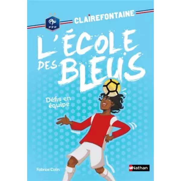 Clairefontaine - L'éCole Des Bleus - DéFi En éQuipe - FéDéRation FrançAise De Football - DèS 8 Ans (4) - Fabrice Colin-image