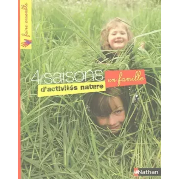 4 Saisons D'activitéS Nature En Famille : Une Mine D'activitéS, De Jeux, De CréAtions En Plein Air Pour Toute La Famille - Fiona Danks, Jo Schofield, Alix Girod-image