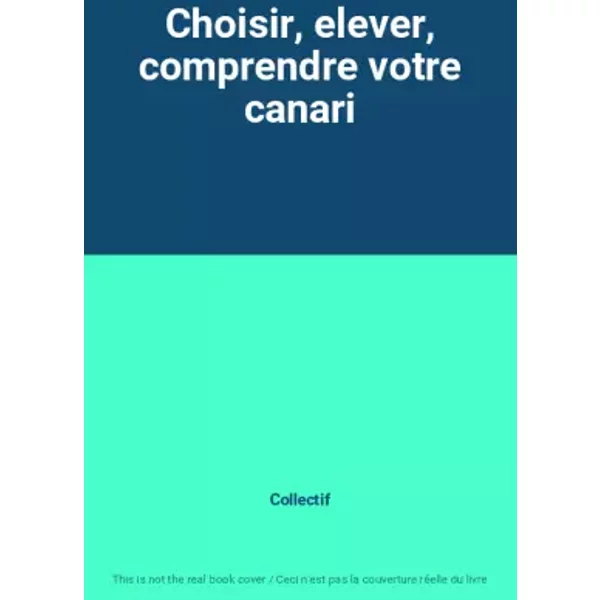 Choisir, Elever, Comprendre Votre Canari - Collectif-image