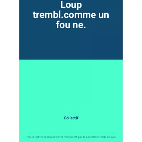Loup trembl.comme un fou ne. - Collectif