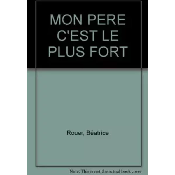 Mon père, c'est le plus fort ! - Béatrice Rouer, Maurice Rosy