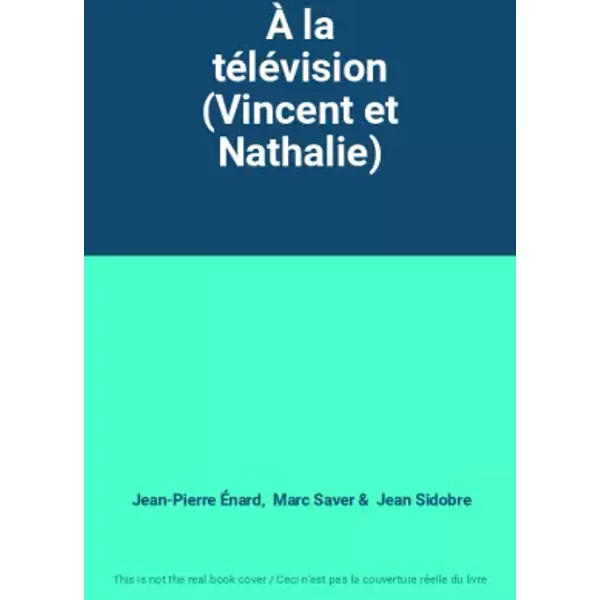 À la télévision (Vincent et Nathalie) - Jean-Pierre Énard, Marc Saver, Jean Sidobre