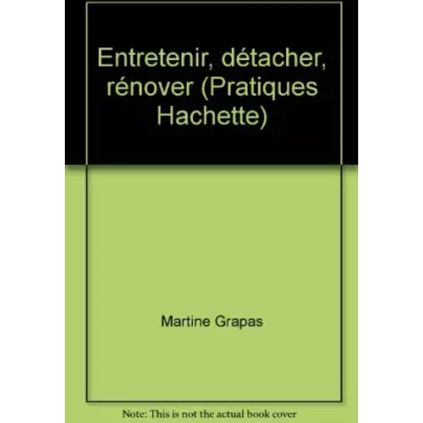 Entretenir, détacher, rénover (Pratiques Hachette) - Martine Grapas