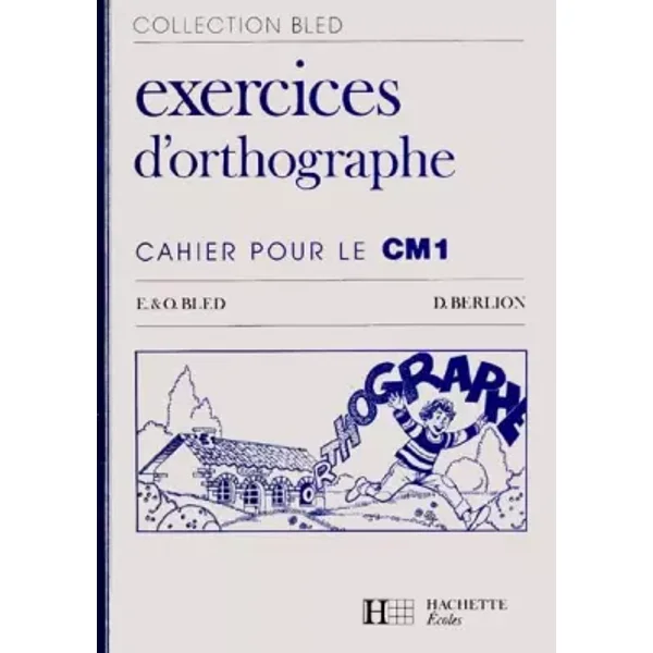 Exercices d'orthographe : cahier pour le CM1 (anc. édition 1984) - Edouard Bled, Odette Bled, Daniel Berlion