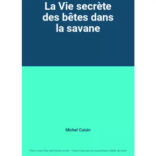 La Vie SecrèTe Des BêTes Dans La Savane - Michel Cuisin-image