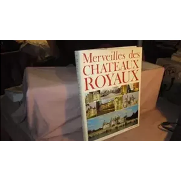 Merveilles des châteaux royaux... - Claude Frégnac