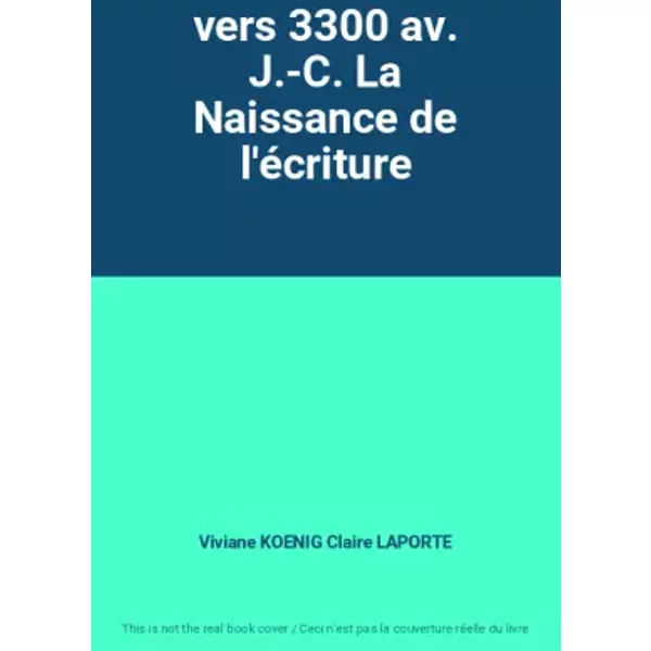 Vers 3300 Av. J.-C. La Naissance De L'éCriture - Viviane Koenig Claire Laporte-image