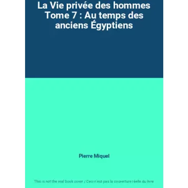 La Vie PrivéE Des Hommes Tome 7 : Au Temps Des Anciens ÉGyptiens - Pierre Miquel-image