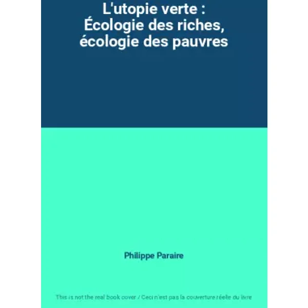 L'utopie verte : Écologie des riches, écologie des pauvres - Philippe Paraire