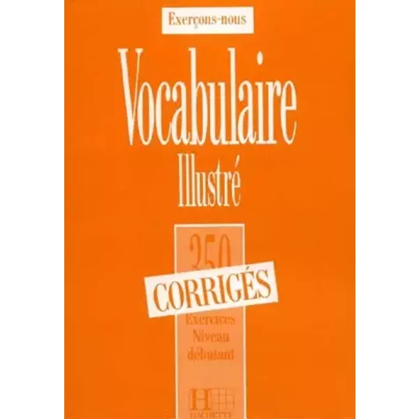 Les 350 Exercices - Vocabulaire - Débutant - Corrigés: Les 350 Exercices - Vocabulaire - Débutant - Corrigés - Dominique Filpa-ekvall, Francis Prouillac, Peter Watcyn-jones