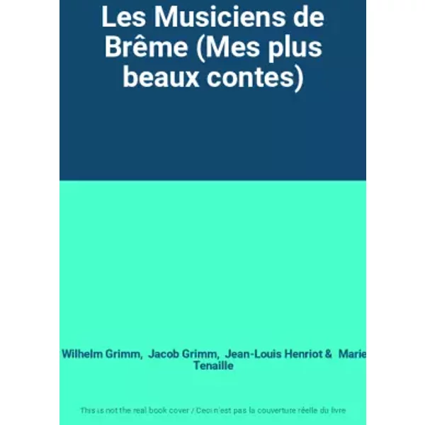 Les Musiciens De BrêMe (Mes Plus Beaux Contes) - Wilhelm Grimm, Jacob Grimm, Jean-Louis Henriot, Marie Tenaille-image