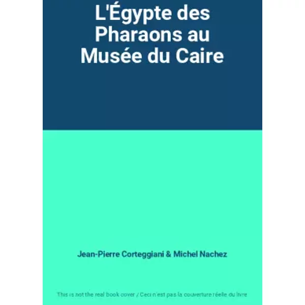 L'ÉGypte Des Pharaons Au MuséE Du Caire - Jean-Pierre Corteggiani, Michel Nachez-image