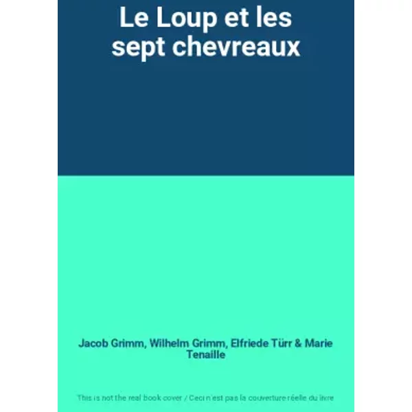 Le Loup et les sept chevreaux - Jacob Grimm, Wilhelm Grimm, Elfriede Türr, Marie Tenaille