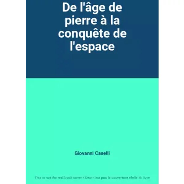 De L'âGe De Pierre à La ConquêTe De L'espace - Giovanni Caselli-image