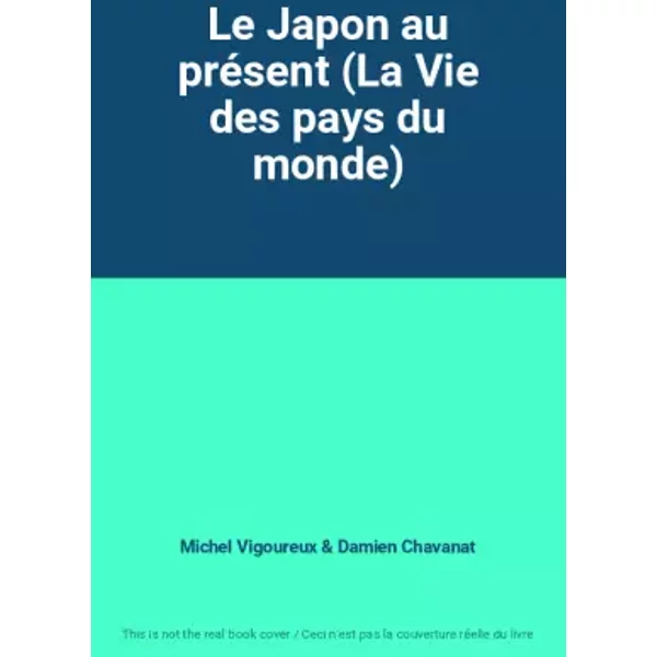 Le Japon Au PréSent (La Vie Des Pays Du Monde) - Michel Vigoureux Et Damien Chavanat-image