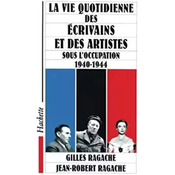 La vie quotidienne des intellectuels et des artistes sous l'occupation - G. Ragache