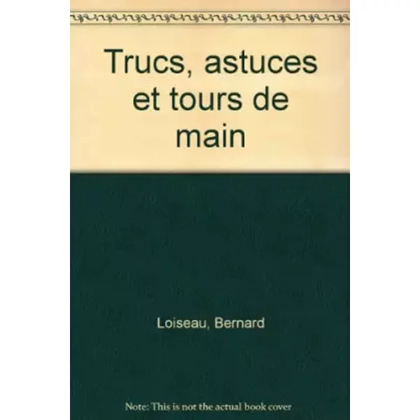 Trucs, Astuces Et Tours De Main - Loiseau Bernard-image
