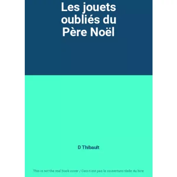 Les Jouets OubliéS Du PèRe NoëL - D Thibault-image