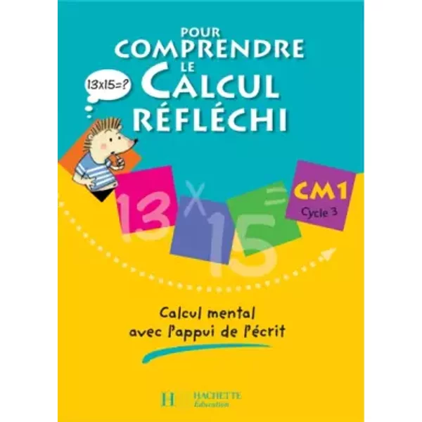 Pour comprendre le calcul réfléchi CM1 : Calcul mental avec l'appui de l'écrit - Patrick Debû, Daniel Peynichou