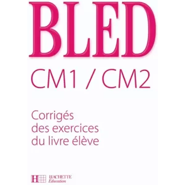 Bled CM1/CM2 : Corrigés des exercices du livre élève - Edouard Bled, Odette Bled, Daniel Berlion