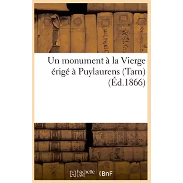 Un monument à la Vierge érigé à Puylaurens Tarn - impr. de J.-B. Cazaux